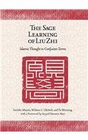 The Sage Learning of Liu Zhi: Islamic Thought in Confucian Times (Harvard-Yenching Institute Monograph Series, 65, Band 65)