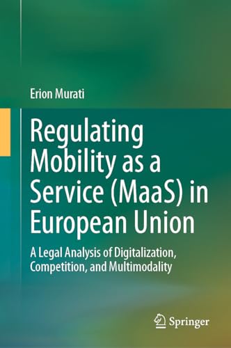 Regulating Mobility as a Service (MaaS) in European Union: A Legal Analysis of Digitalization, Competition, and Multimodality