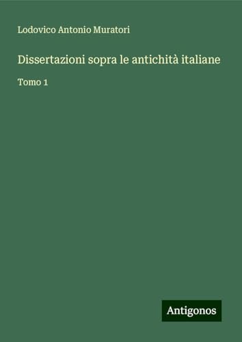 Dissertazioni sopra le antichità italiane: Tomo 1