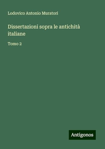 Dissertazioni sopra le antichità italiane: Tomo 2