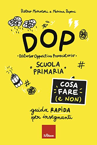 DOP Disturbo Oppositivo Provocatorio. Cosa fare (e non). Guida rapida per insegnanti. Scuola primaria (Guide per l'educazione)