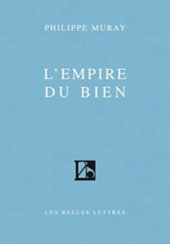 L'Empire du bien (Romans, Essais, Poesie, Documents) von Les Belles Lettres