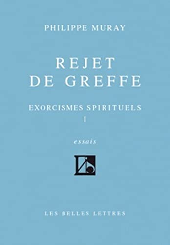 Rejet de greffe (Exorcismes spirituels, tome I): Exorcismes Spirituels I (Romans, Essais, Poesie, Documents) von Les Belles Lettres