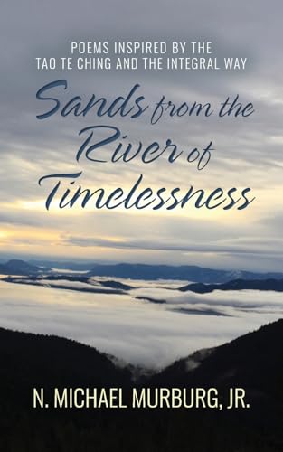 Sands from the River of Timelessness: Poems Inspired by the Tao Te Ching and the Integral Way von Palmetto Publishing
