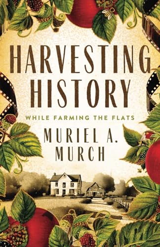 Harvesting History: While Farming the Flats von Sibylline Press