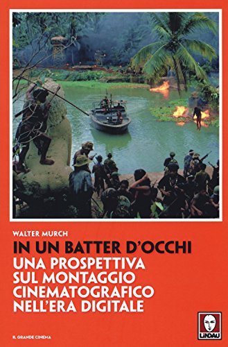 In Un Batter D'Occhi. Una Prospettiva Sul Montaggio Cinematografico Nell'Era Digitale (Il grande cinema) von Lindau