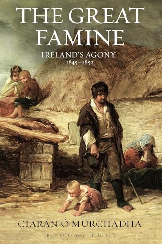 The Great Famine: Ireland's Agony 1845-1852 von Bloomsbury Academic