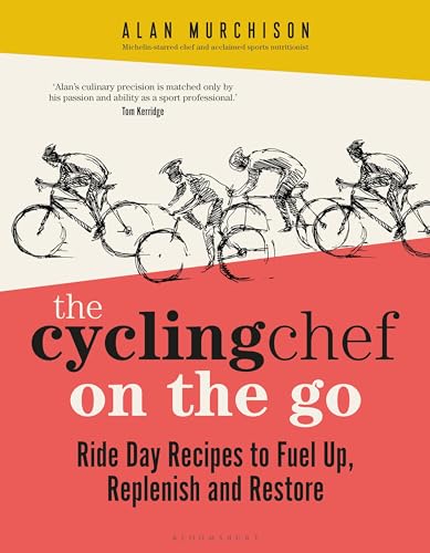 The Cycling Chef On the Go: Ride Day Recipes to Fuel Up, Replenish and Restore von Bloomsbury Sport