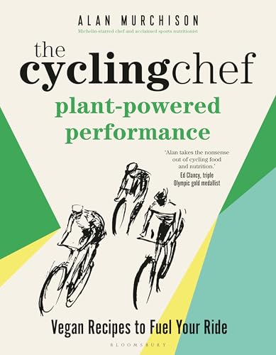 The Cycling Chef: Plant-Powered Performance: Vegan Recipes to Fuel Your Ride von Bloomsbury Sport