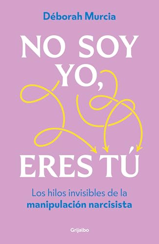 No soy yo, eres tú: Los hilos invisibles de la manipulación narcisista (Psicología) von GRIJALBO