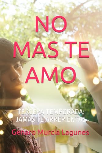 NO MAS TE AMO: TERCERA TEMPORADA: JAMAS TE ARREPIENTAS von Independently published