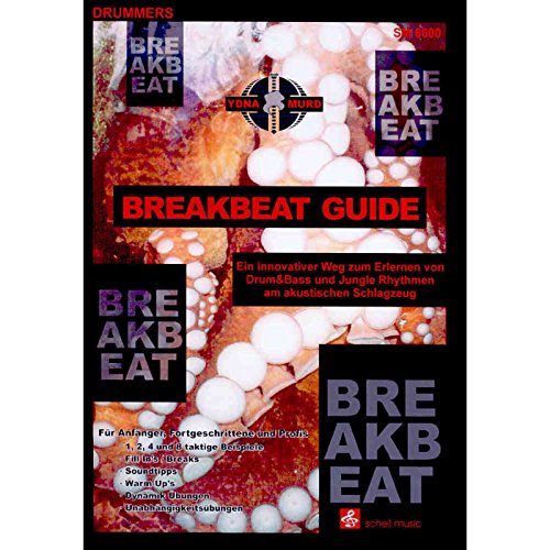 Breakbeat Guide: Ein innovativer Weg/ Drum&Bass/ Jungle: Ein innovativer Weg zum Erlernen von Drum & Bass und Jungle Rhythmen am akustischen Schlagzeug