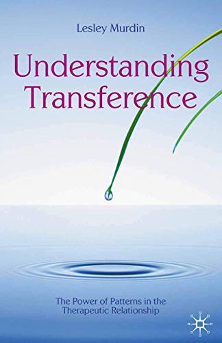 Understanding Transference: The Power of Patterns in the Therapeutic Relationship (The Palgrave Psychotherapy Series)