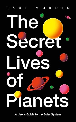 The Secret Lives of Planets: A User's Guide to the Solar System – BBC Sky At Night's Best Astronomy and Space Books of 2019 von Hodder And Stoughton Ltd.