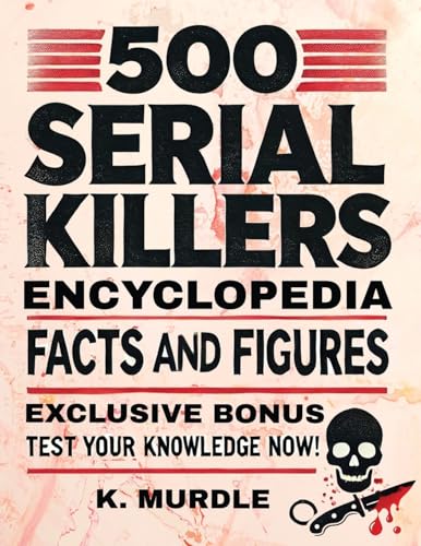 500 Serial Killers Encyclopedia Facts and Figures (White Elephant Gifts for Adult, Band 2) von A.W Publishing