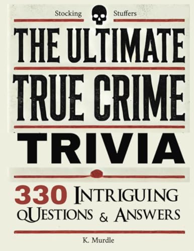 Stocking Stuffers The Ultimate True Crime Trivia: 330 Intriguing Questions and Answers. Gifts for Nerds, Men, Women, girls: Over 330 Intriguing Serial ... gifts for women who have everything, Band 1) von A.W Publishing