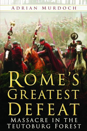 Rome's Greatest Defeat: Massacre In The Teutoburg Forest von History Press (SC)