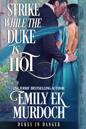 Strike While the Duke is Hot (Dukes in Danger, Band 2) von Dragonblade Publishing, Inc.