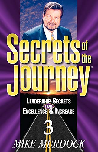 Secrets of the Journey, Volume 3 (Leadership Secrets for Excellence & Increase)