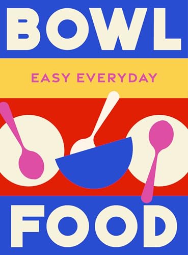 Bowl Food: 180 Simple Triple-tested Recipes (Easy Everyday) von Murdoch Books