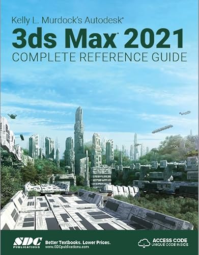 Kelly L. Murdock's Autodesk 3ds Max 2021 Complete Reference Guide