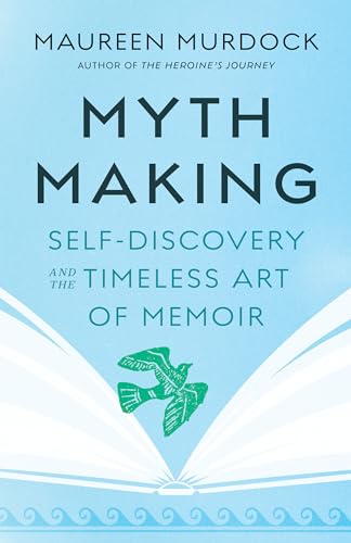 Mythmaking: Self-Discovery and the Timeless Art of Memoir