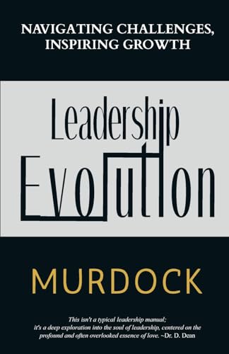 Leadership Evolution: Navigating Challenges, Inspiring Growth von Platypus Publishing