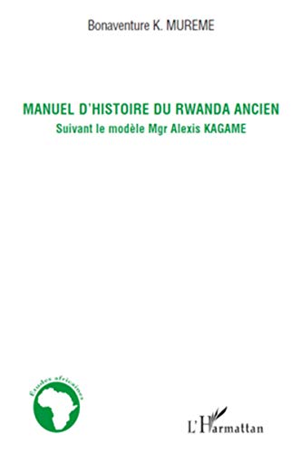 Manuel d'histoire du Rwanda ancien: Suivant le modèle Mgr Alexis Kagame