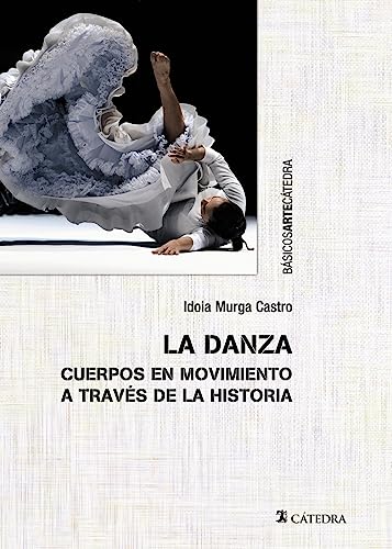 La danza: Cuerpos en movimientos a través de la historia (Básicos Arte Cátedra) von Ediciones Cátedra