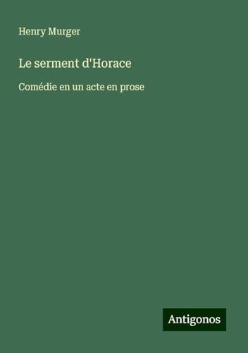Le serment d'Horace: Comédie en un acte en prose von Antigonos Verlag