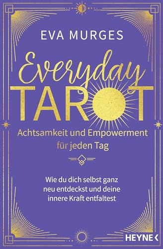 Everyday Tarot – Achtsamkeit und Empowerment für jeden Tag: Wie du dich selbst ganz neu entdeckst und deine innere Kraft entfaltest Everyday Tarot – Achtsamkeit und Empowerment für jeden Tag: Wie du dich selbst ganz neu entdeckst und deine innere Kraft entfaltest