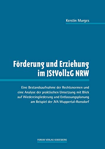Förderung und Erziehung im JStVollzG NRW: Eine Bestandsaufnahme der Rechtsnormen und eine Analyse der praktischen Umsetzung mit Blick auf ... am Beispiel derJVA Wuppertal-Ronsdorf