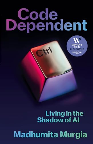 Code Dependent: Living in the Shadow of AI ― Shortlisted for the Women's Prize for Non-fiction