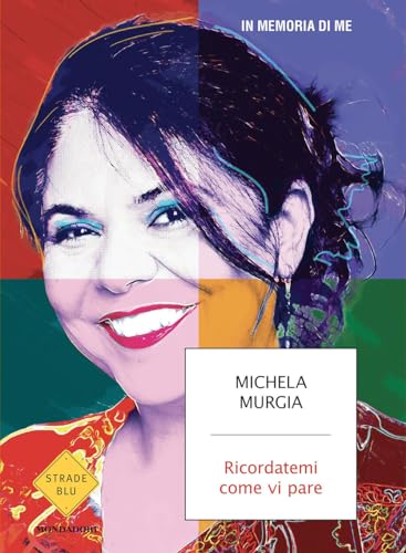 Ricordatemi come vi pare: In Memodia di me (Strade blu. Fiction) von Mondadori