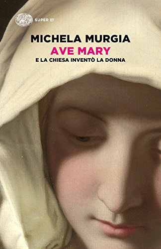 Ave Mary. E la chiesa inventò la donna (Super ET) von Einaudi