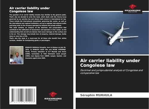 Air carrier liability under Congolese law: Doctrinal and jurisprudential analysis of Congolese and comparative law von Our Knowledge Publishing