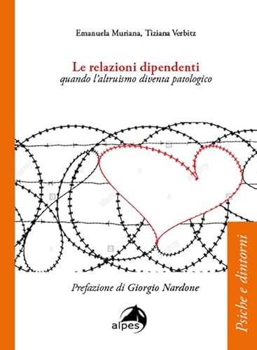 Le relazioni dipendenti. Quando l'altruismo diventa patologico (Psiche e dintorni)