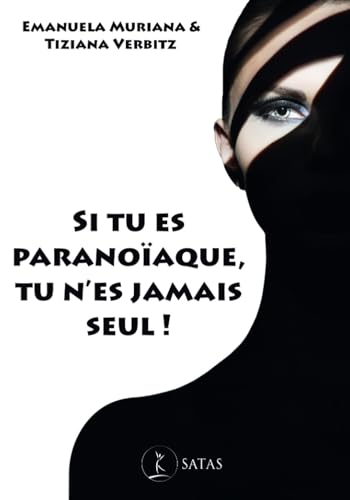 Si tu es paranoïaque, tu n'es jamais seul !: De la méfiance au délire paranoïaque, comment les traiter avec la thérapie brève stratégique von SATAS