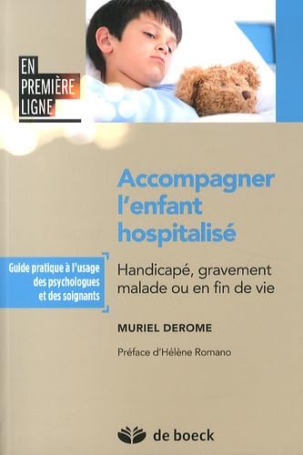 Accompagner l'Enfant Hospitalise : Handicapé, gravement malade ou en fin de vie: Handicapé, gravement malade ou en fin de vie + Livret illustré