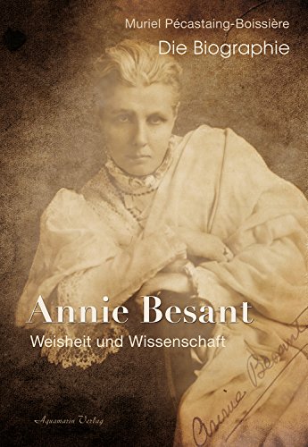 Annie Besant: Weisheit und Wissenschaft - Die Biographie von Aquamarin Verlag