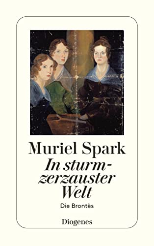 In sturmzerzauster Welt: Die Brontës (detebe) von Diogenes Verlag AG