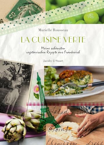 La cuisine verte: Meine schönsten vegetarischen Rezepte aus Frankreich (Illustrierte Länderküchen: Bilder. Geschichten. Rezepte) von Jacoby & Stuart
