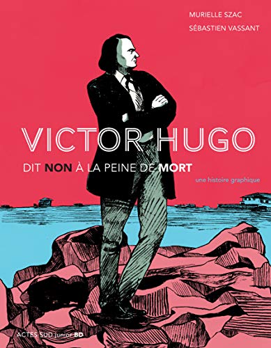 Victor Hugo dit non à la peine de mort: Une histoire graphique von Actes Sud