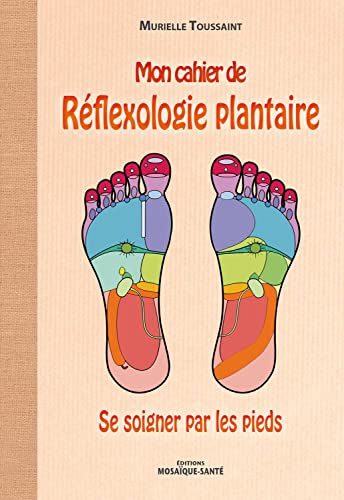 Mon cahier de réflexologie plantaire : Se soigner par les pieds von MOSAIQUE SANTE