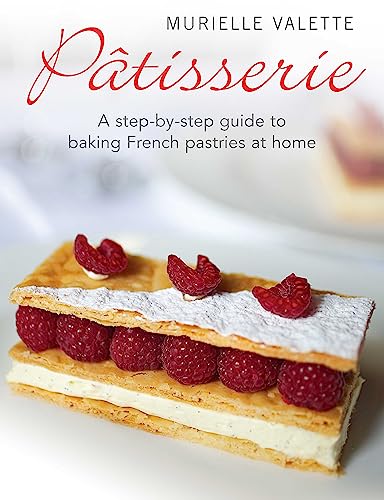 Patisserie: A Step-by-step Guide to Baking French Pastries at Home von Constable