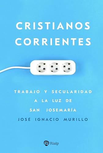 Cristianos corrientes: Trabajo y secularidad a la luz de san Josemaría (Libros sobre el Opus Dei) von EDICIONES RIALP S.A.