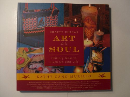 Crafty Chica's Art de la Soul: Glittery Ideas to Liven Up Your Life von Harper Paperbacks