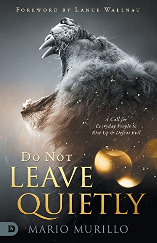 Do Not Leave Quietly: A Call for Everyday People to Rise Up and Defeat Evil: A Call for Everyday People to Rise Up & Defeat Evil von Destiny Image Publishers