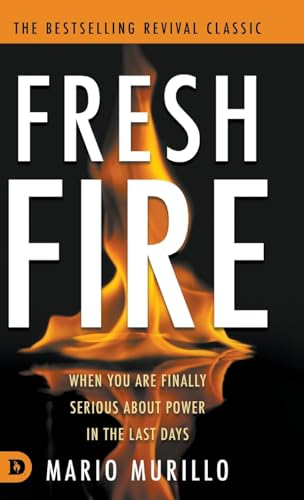 Fresh Fire: When You Are Finally Serious About Power In The End Times von Destiny Image Publishers