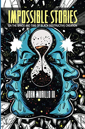 Impossible Stories: On the Space and Time of Black Destructive Creation (New Suns: Race, Gender, and Sexuality) von Ohio State University Press